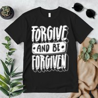 Forgive And Be Forgiven Premium T-Shirt