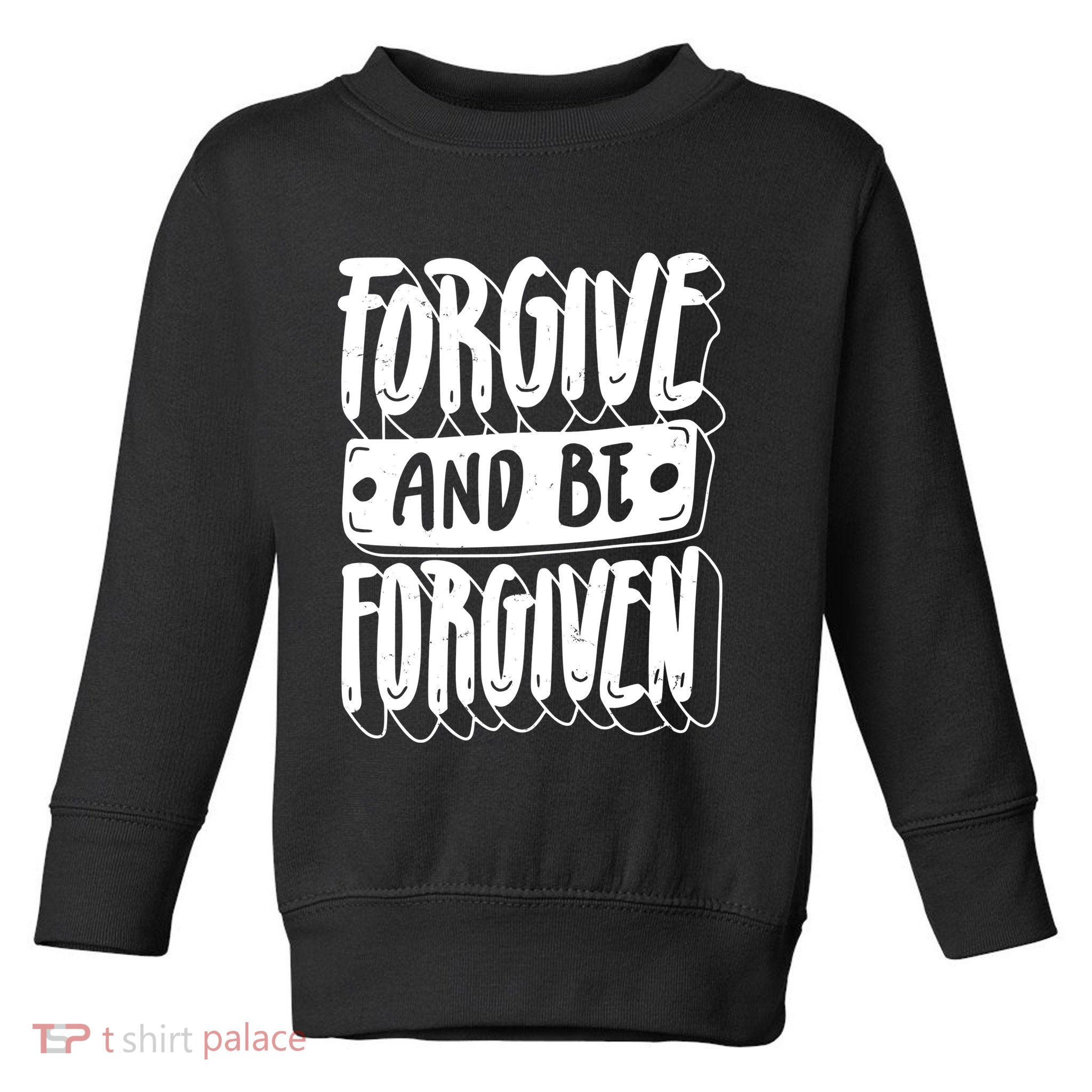 Forgive And Be Forgiven Toddler Sweatshirt