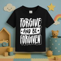 Forgive And Be Forgiven Toddler T-Shirt
