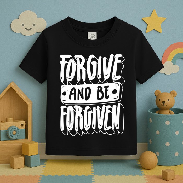 Forgive And Be Forgiven Toddler T-Shirt