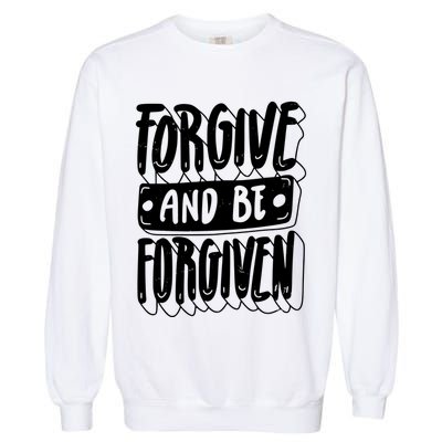 Forgive And Be Forgiven Garment-Dyed Sweatshirt