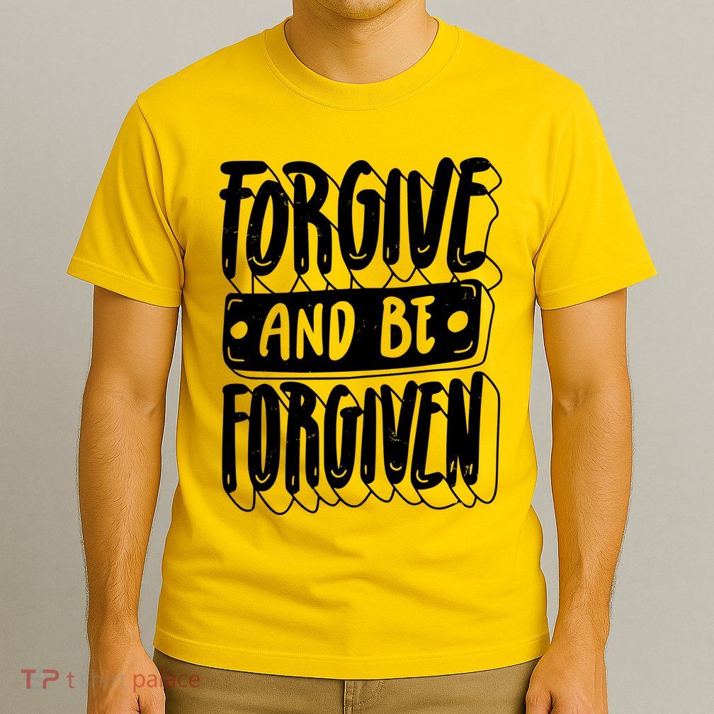 Forgive And Be Forgiven T-Shirt
