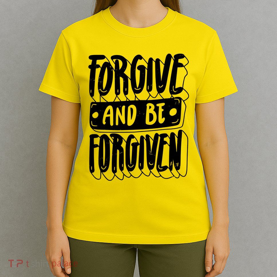 Forgive And Be Forgiven T-Shirt