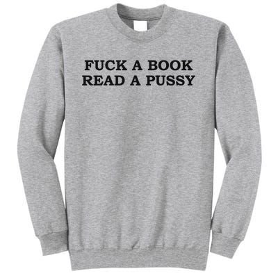 Fuck A Book Read A Pussy Tall Sweatshirt