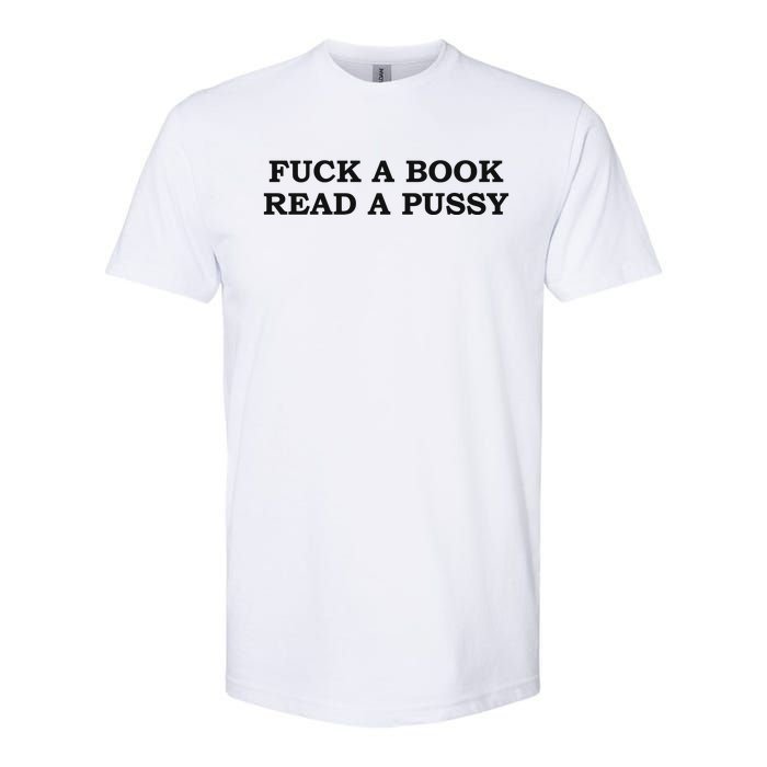 Fuck A Book Read A Pussy Softstyle CVC T-Shirt