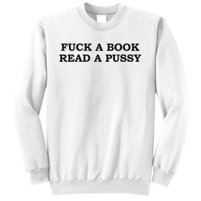 Fuck A Book Read A Pussy Sweatshirt