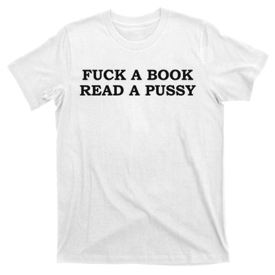 Fuck A Book Read A Pussy T-Shirt