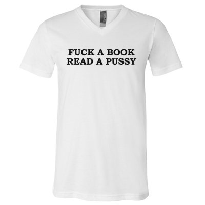 Fuck A Book Read A Pussy V-Neck T-Shirt