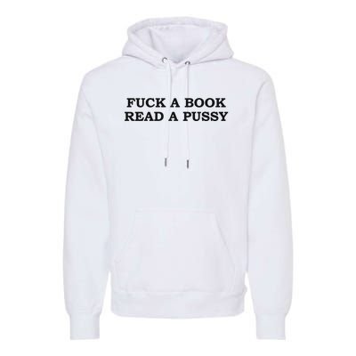 Fuck A Book Read A Pussy Premium Hoodie