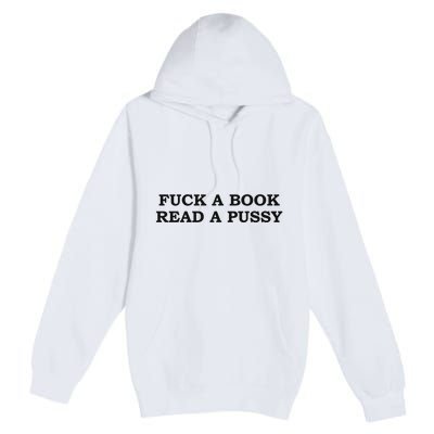 Fuck A Book Read A Pussy Premium Pullover Hoodie