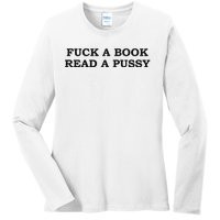 Fuck A Book Read A Pussy Ladies Long Sleeve Shirt