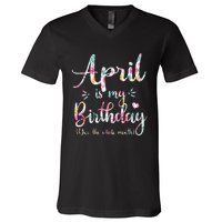 Funny April Bday April Is My Birthday Yes The Whole Month V-Neck T-Shirt