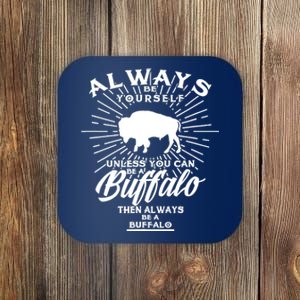 Funny Always Be Yourself Unless You Can Be A Buffalo Design Coaster