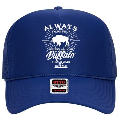 Funny Always Be Yourself Unless You Can Be A Buffalo Design High Crown Mesh Back Trucker Hat