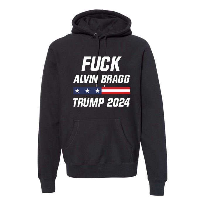 Fuck Alvin Bragg I Stand With Trump Free Trump Indictment Support Donald Trump Premium Hoodie