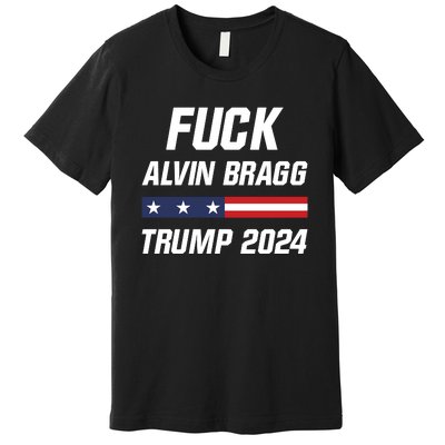 Fuck Alvin Bragg I Stand With Trump Free Trump Indictment Support Donald Trump Premium T-Shirt