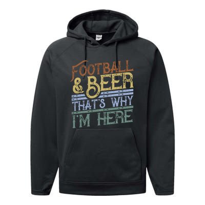 Football And Beer ThatS Why IM Here Gift Game Day Gift Performance Fleece Hoodie