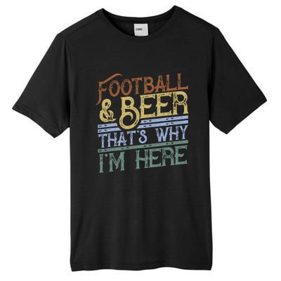 Football And Beer ThatS Why IM Here Gift Game Day Gift Tall Fusion ChromaSoft Performance T-Shirt