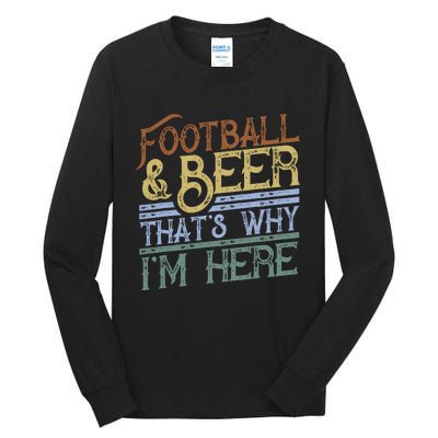 Football And Beer ThatS Why IM Here Gift Game Day Gift Tall Long Sleeve T-Shirt