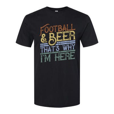 Football And Beer ThatS Why IM Here Gift Game Day Gift Softstyle® CVC T-Shirt