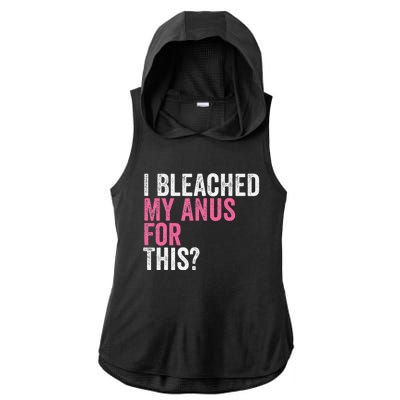 Funny Anal Bleaching I Bleached My Anus For This Humor Ladies PosiCharge Tri-Blend Wicking Draft Hoodie Tank