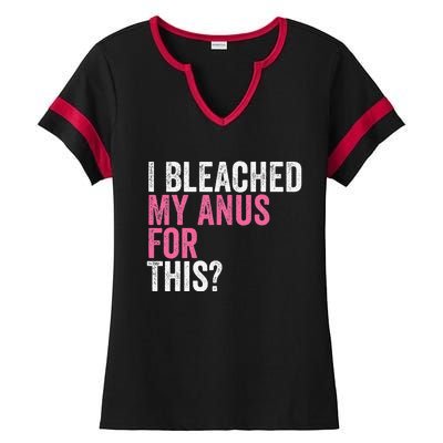 Funny Anal Bleaching I Bleached My Anus For This Humor Ladies Halftime Notch Neck Tee