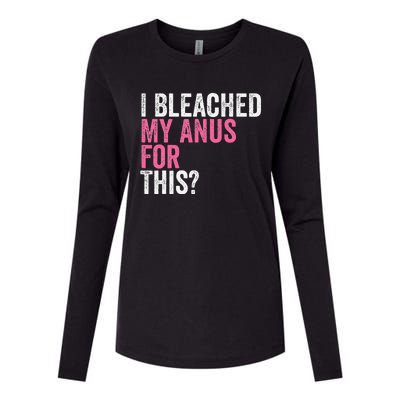 Funny Anal Bleaching I Bleached My Anus For This Humor Womens Cotton Relaxed Long Sleeve T-Shirt