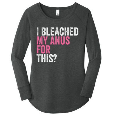 Funny Anal Bleaching I Bleached My Anus For This Humor Women's Perfect Tri Tunic Long Sleeve Shirt