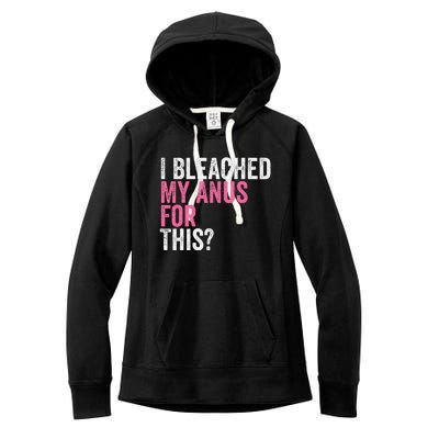 Funny Anal Bleaching I Bleached My Anus For This Humor Women's Fleece Hoodie