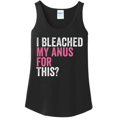 Funny Anal Bleaching I Bleached My Anus For This Humor Ladies Essential Tank