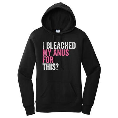 Funny Anal Bleaching I Bleached My Anus For This Humor Women's Pullover Hoodie