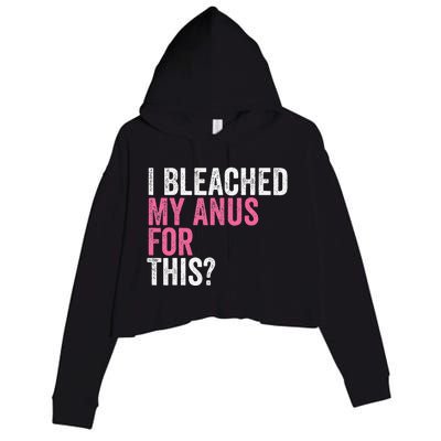 Funny Anal Bleaching I Bleached My Anus For This Humor Crop Fleece Hoodie