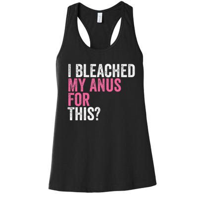 Funny Anal Bleaching I Bleached My Anus For This Humor Women's Racerback Tank