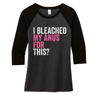 Funny Anal Bleaching I Bleached My Anus For This Humor Women's Tri-Blend 3/4-Sleeve Raglan Shirt