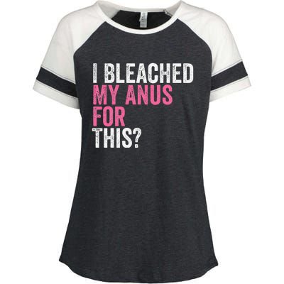 Funny Anal Bleaching I Bleached My Anus For This Humor Enza Ladies Jersey Colorblock Tee