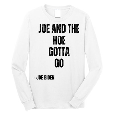 Funny Anti Biden. Joe And The Ho Gotta Gotta Go!! Long Sleeve Shirt
