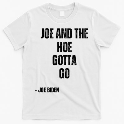 Funny Anti Biden. Joe And The Ho Gotta Gotta Go!! T-Shirt