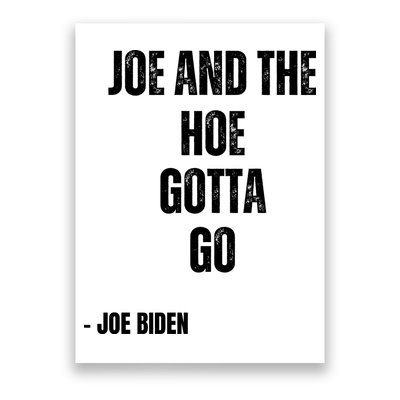 Funny Anti Biden. Joe And The Ho Gotta Gotta Go!! Poster