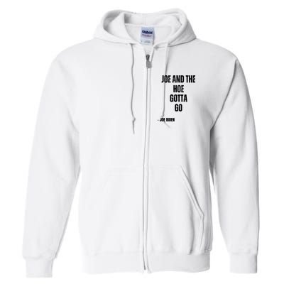 Funny Anti Biden. Joe And The Ho Gotta Gotta Go!! Full Zip Hoodie