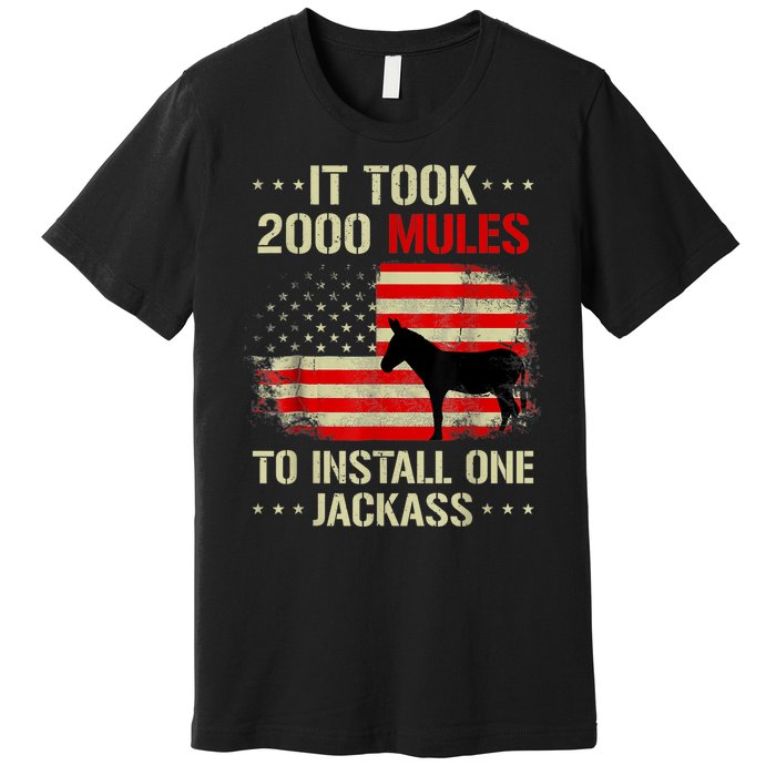 Funny Anti Biden It Took 2000 Mules To Install One Jackass Premium T-Shirt