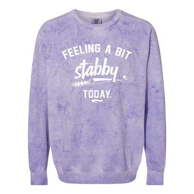 Feeling A Bit Stabby Today Colorblast Crewneck Sweatshirt