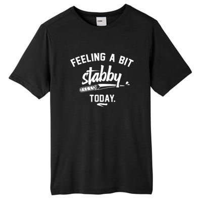 Feeling A Bit Stabby Today Tall Fusion ChromaSoft Performance T-Shirt