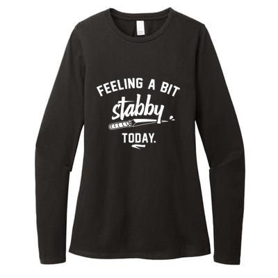 Feeling A Bit Stabby Today Womens CVC Long Sleeve Shirt