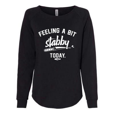 Feeling A Bit Stabby Today Womens California Wash Sweatshirt