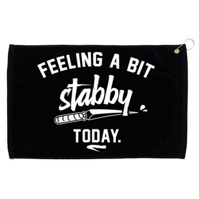 Feeling A Bit Stabby Today Grommeted Golf Towel