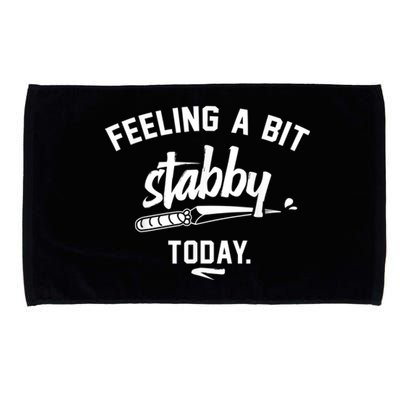 Feeling A Bit Stabby Today Microfiber Hand Towel