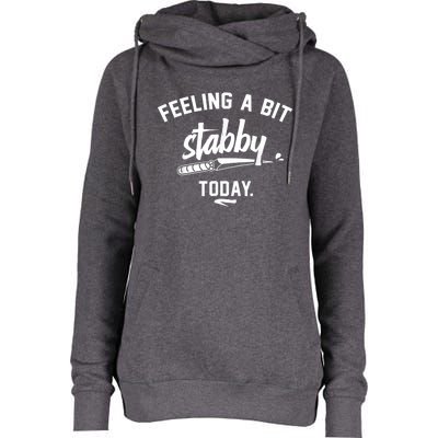 Feeling A Bit Stabby Today Womens Funnel Neck Pullover Hood