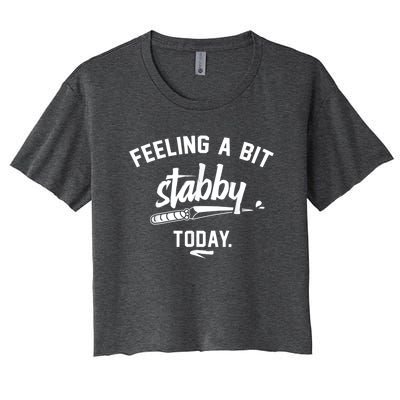 Feeling A Bit Stabby Today Women's Crop Top Tee