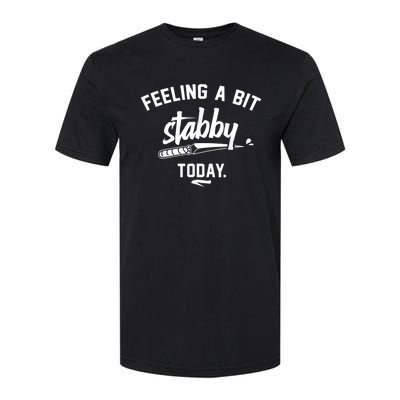 Feeling A Bit Stabby Today Softstyle CVC T-Shirt