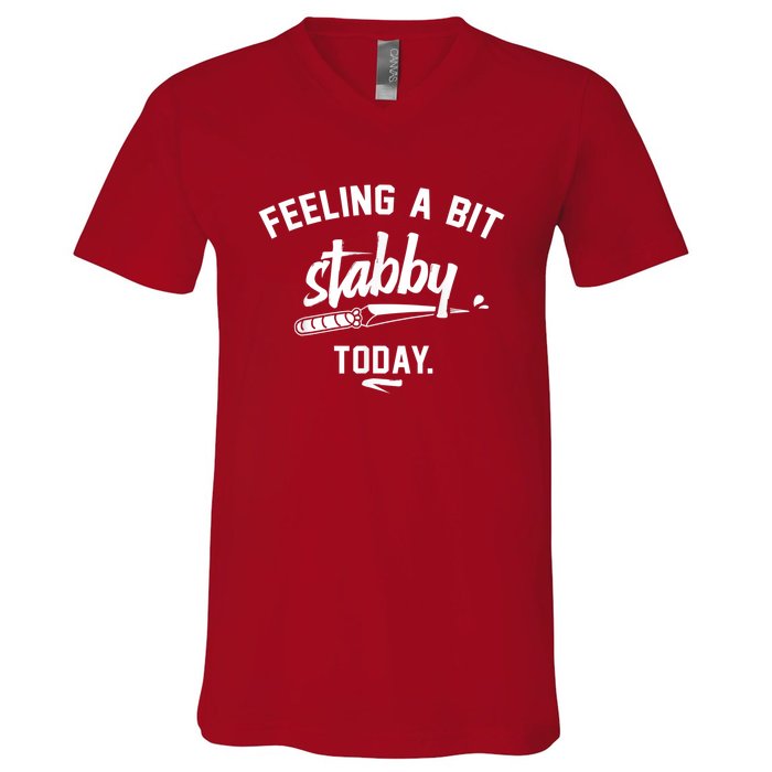 Feeling A Bit Stabby Today V-Neck T-Shirt